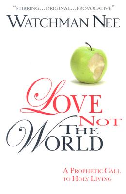 Love Not the World - Nee, Watchman