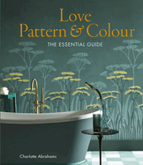 Love Pattern and Colour: The Essential Guide