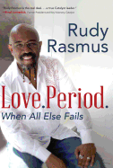 Love. Period.: When All Else Fails