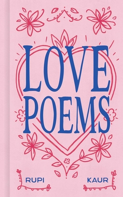 Love Poems - Kaur, Rupi