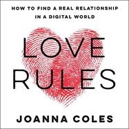 Love Rules: How to Find a Real Relationship in a Digital World