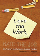 Love the Work, Hate the Job: Why America's Best Workers Are More Unhappy Than Ever
