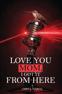 Love You Mom, I Got It From Here