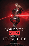 Love You Mom, I Got It From Here