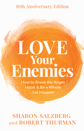 Love Your Enemies: How to Break the Anger Habit & Be a Whole Lot Happier