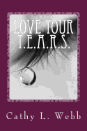Love Your T.E.A.R.S.: Embracing Your Thoughts, Emotions, Actions, Reactions, and Self