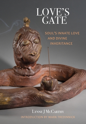 Love's Gate: Soul's Innate Love and Divine Inheritance - McCarthy, Lynne J, and Tredinnick, Mark (Editor)