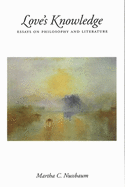 Love's Knowledge: Essays on Philosophy and Literature