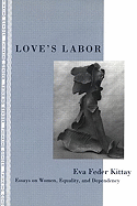 Love's Labor: Essays on Women, Equality and Dependency