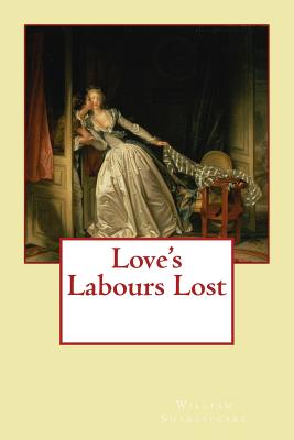 Love's Labours Lost - Fragonard, Jean-Honore (Photographer), and Shakespeare, William
