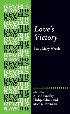 Love's Victory: By Lady Mary Wroth - Findlay, Alison (Editor), and Sidney, Philip (Editor), and Brennan, Michael G (Editor)