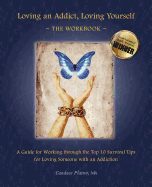 Loving an Addict, Loving Yourself: The Workbook