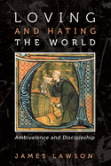 Loving and Hating the World: Ambivalence and Discipleship