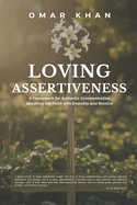 Loving Assertiveness: A Framework for Authentic Communication: Speaking the Truth with Empathy and Resolve