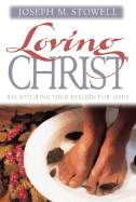 Loving Christ: Recapturing Your Passion for Jesus