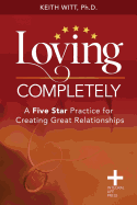 Loving Completely: A Five Star Practice for Creating Great Relationships