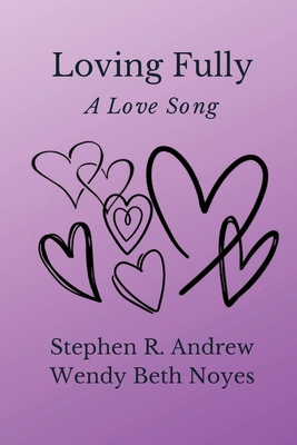Loving Fully - Andrew, Stephen R, and Noyes, Wendy