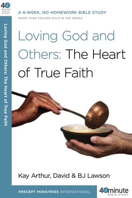 Loving God and Others: A 6-Week, No-Homework Bible Study - Arthur, Kay, and Lawson, David, and Lawson, Bj