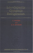 Low-Capacity Cryogenic Refrigeration - Walker, G, and Bingham, E R