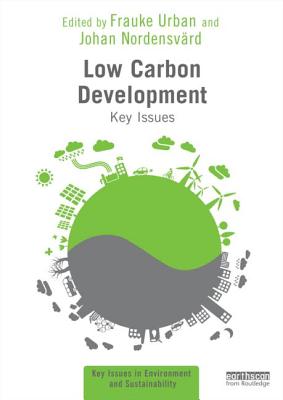 Low Carbon Development: Key Issues - Urban, Frauke (Editor), and Nordensvard, Johan (Editor)