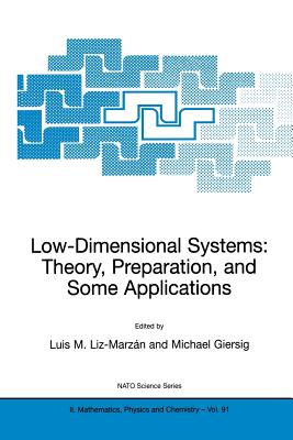Low-Dimensional Systems: Theory, Preparation, and Some Applications - Liz-Marz�n, Luis M (Editor), and Giersig, Michael (Editor)