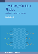 Low Energy Collision Physics: Applications to cold atoms