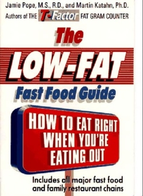 Low-Fast Food Guide - Pope, Jamie, Professor, and Pope-Cordle, and Katahn, Martin