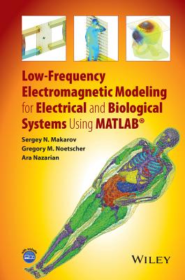 Low-Frequency Electromagnetic Modeling for Electrical and Biological Systems Using MATLAB - Makarov, Sergey N