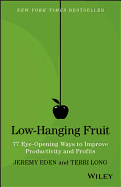 Low-Hanging Fruit: 77 Eye-Opening Ways to Improve Productivity and Profits