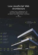 Low-JavaScript Web Architecture: A Practical Approach to Building Responsive and Interactive Frontend Systems