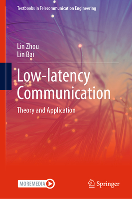 Low-Latency Communication: Theory and Application - Zhou, Lin, and Bai, Lin