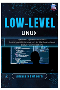 Low-Level Linux: Speicher-, Systemaufruf- und Leistungsoptimierung von der Hardwareebene bis zur Hardwareebene