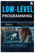 Low-Level Programming Basics: Get started with C and Assembly to see how software works at the hardware level