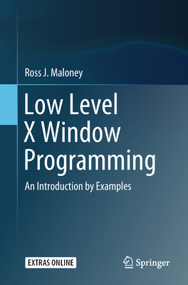 Low Level X Window Programming: An Introduction by Examples - Maloney, Ross J