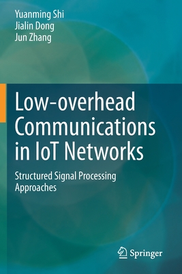 Low-Overhead Communications in Iot Networks: Structured Signal Processing Approaches - Shi, Yuanming, and Dong, Jialin, and Zhang, Jun