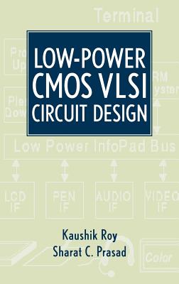 Low-Power CMOS VLSI Circuit Design - Roy, Kaushik, and Prasad, Sharat