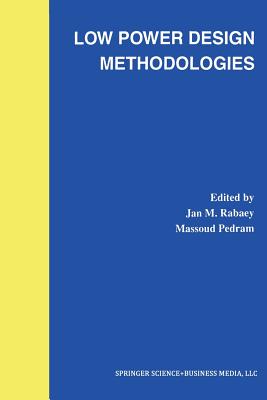 Low Power Design Methodologies - Rabaey, Jan M (Editor), and Pedram, Massoud (Editor)