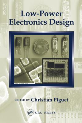 Low-Power Electronics Design - Piguet, Christian (Editor)