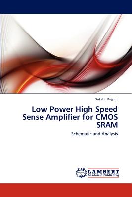 Low Power High Speed Sense Amplifier for CMOS SRAM - Rajput, Sakshi
