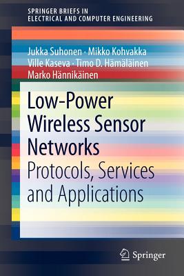 Low-Power Wireless Sensor Networks: Protocols, Services and Applications - Suhonen, Jukka, and Kohvakka, Mikko, and Kaseva, Ville
