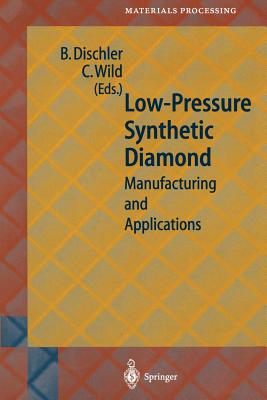 Low-Pressure Synthetic Diamond: Manufacturing and Applications - Dischler, Bernhard (Editor), and Wild, Christoph (Editor)