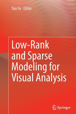 Low-Rank and Sparse Modeling for Visual Analysis - Fu, Yun (Editor)