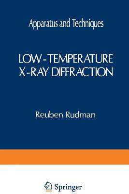 Low-Temperature X-Ray Diffraction: Apparatus and Techniques - Rudman, Reuben