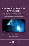 Low Transformation Temperature Welding Materials: Properties, Weldability, and Applications
