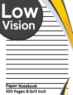 Low Vision Paper Notebook: Bold Line White Paper For Low Vision, Visually Impaired, Great for Students, Work, Writers, School, Note taking 8.5x 11" - 100 Pages