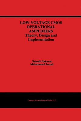Low-Voltage CMOS Operational Amplifiers: Theory, Design and Implementation - Sakurai, Satoshi, and Ismail, Mohammed