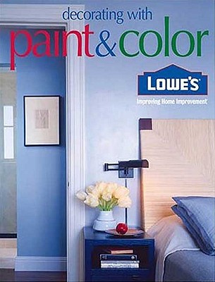 Lowe's Decorating with Paint & Color - Oxmoor House