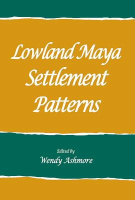 Lowland Maya settlement patterns - Ashmore, Wendy (Editor)
