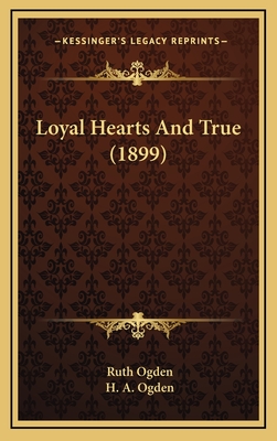 Loyal Hearts and True (1899) - Ogden, Ruth, and Ogden, H a (Illustrator)