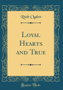 Loyal Hearts and True (Classic Reprint)